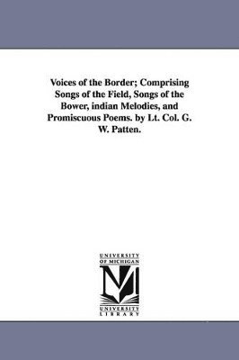 George Washington Patten - Voices of the Border; Comprising Songs of the Field, Songs of the Bower, indian Melodies, and Promiscuous Poems. by Lt. Col. G. W. Patten., Häftad. Tillgänglighet: Lägg i varukorg