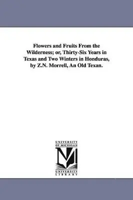 Z N Morrell - Flowers and Fruits From the Wilderness; or, Thirty-Six Years in Texas and Two Winters in Honduras, by Z.N. Morrell, An Old Texan., Häftad. Tillgänglighet: Lägg i varukorg