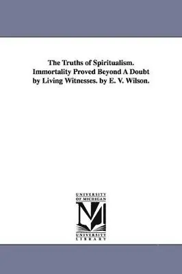 Ebenezer V Wilson - Truths of Spiritualism. Immortality Proved Beyond A Doubt by Living Witnesses. by E. V. Wilson., Häftad. Tillgänglighet: Lägg i varukorg