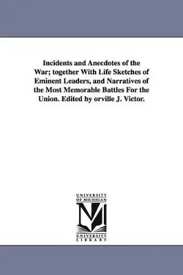 Orville J (Orville James) Victor - Incidents and Anecdotes of the War; together With Life Sketches of Eminent Leaders, and Narratives of the Most Memorable Battles For the Union. Edited by orville J. Victor., Häftad. Tillgänglighet: Lägg i varukorg