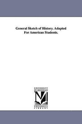General Sketch of History. Adapted For American Students.