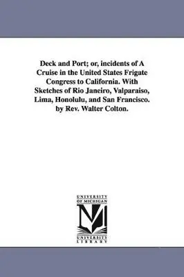 Walter Colton - Deck and Port; or, incidents of A Cruise in the United States Frigate Congress to California. With Sketches of Rio Janeiro, Valparaiso, Lima, Honolulu, and San Francisco. by Rev. Walter Colton., Häftad. Tillgänglighet: Lägg i varukorg