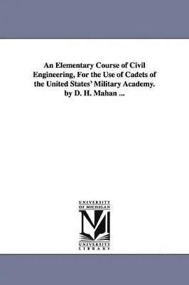 Dennis Hart Mahan, D H (Dennis Hart) Mahan - Elementary Course of Civil Engineering, for the Use of Cadets of the United States' Military Academy. by D. H. Mahan ..., Häftad. Tillgänglighet: Tillfälligt slut
