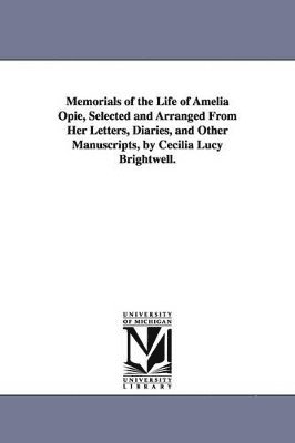 C L (Cecilia Lucy) Brightwell - Memorials of the Life of Amelia Opie, Selected and Arranged From Her Letters, Diaries, and Other Manuscripts, by Cecilia Lucy Brightwell., Häftad. Tillgänglighet: Lägg i varukorg