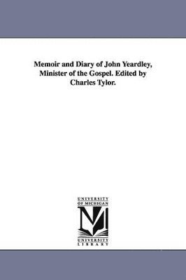 John Yeardley - Memoir and Diary of John Yeardley, Minister of the Gospel. Edited by Charles Tylor., Häftad. Tillgänglighet: Lägg i varukorg