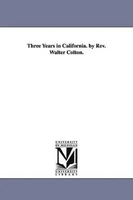 Walter Colton - Three Years in California. by Rev. Walter Colton., Häftad. Tillgänglighet: Lägg i varukorg