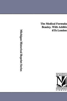 Henry Beasley - Medical Formulary... by Henry Beasley. with Additions from the 6th London Ed., Häftad. Tillgänglighet: Lägg i varukorg