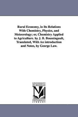 Jean Baptiste Boussingault - Rural Economy, in Its Relations with Chemistry, Physics, and Meteorology; Or, Chemistry Applied to Agriculture. by J. B. Boussingault, Translated, Wit, Häftad