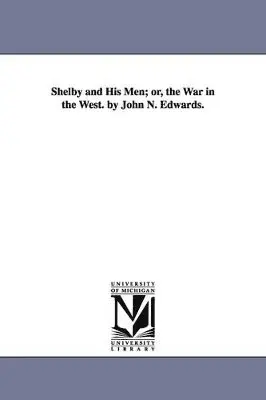 John N Edwards - Shelby and His Men; or, the War in the West. by John N. Edwards., Häftad. Tillgänglighet: Tillfälligt slut