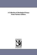 A Collection of theological Essays From Various Authors.