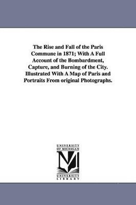 William Pembroke Fetridge - Rise and Fall of the Paris Commune in 1871; With A Full Account of the Bombardment, Capture, and Burning of the City. Illustrated With A Map of Paris and Portraits From original Photographs., Häftad. Tillgänglighet: Lägg i varukorg
