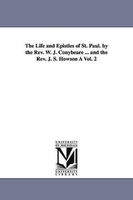 William John Conybeare - Life and Epistles of St. Paul. by the Rev. W. J. Conybeare ... and the Rev. J. S. Howson À Vol. 2, Häftad