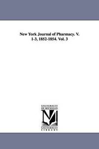 New York Journal of Pharmacy. V. 1-3, 1852-1854. Vol. 3