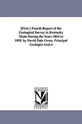 Kentucky State Geologist - [First-] Fourth Report of the Geological Survey in Kentucky Made During the Years 1854 to 1859, by David Dale Owen, Principal Geologist Àvol.4, Häftad. Tillgänglighet: Lägg i varukorg
