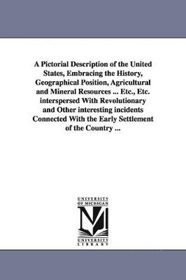 Robert Sears - Pictorial Description of the United States, Embracing the History, Geographical Position, Agricultural and Mineral Resources ... Etc., Etc. interspersed With Revolutionary and Other interesting incidents Connected With the Early Settlement of the Country ., Häftad. Tillgänglighet: Lägg i varukorg