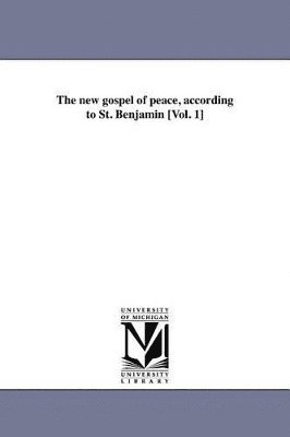 new gospel of peace, according to St. Benjamin [Vol. 1]