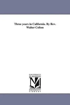 Walter Colton - Three years in California. By Rev. Walter Colton, Häftad. Tillgänglighet: Lägg i varukorg
