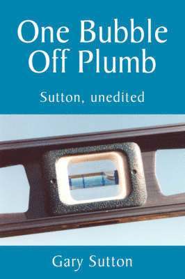 Gary Sutton - One Bubble Off Plumb, Häftad