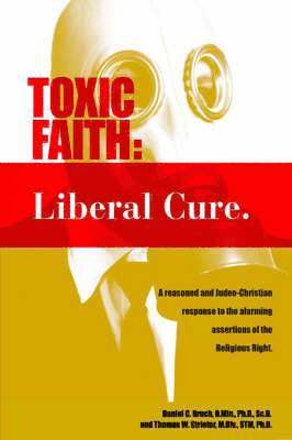 Daniel C Bruch - Toxic Faith - Liberal Cure, Häftad