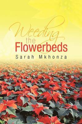 Sarah Mkhonza - Weeding the Flowerbeds, Inbunden