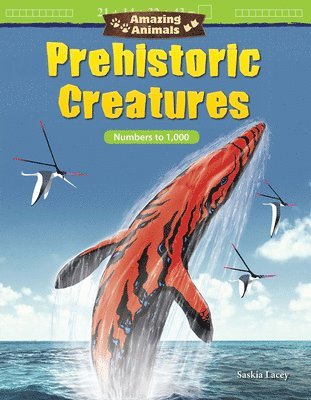 Saskia Lacey - Amazing Animals: Prehistoric Creatures: Numbers to 1,000, Häftad