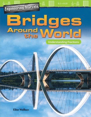 Elise Wallace - Engineering Marvels: Bridges Around the World: Understanding Fractions, Häftad