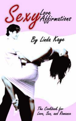 Linda Kaye - Sexy Love Affirmations, Häftad. Tillgänglighet: Lägg i varukorg