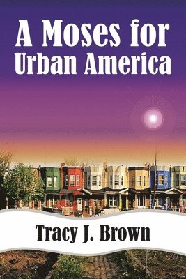 Tracy J Brown - Moses For Urban America, Häftad. Tillgänglighet: Lägg i varukorg