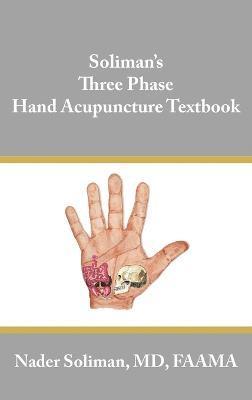 Nader Soliman - Soliman's Three Phase Hand Acupuncture Textbook, Inbunden
