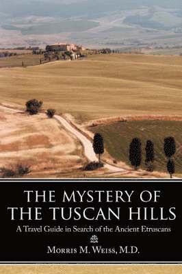 Mystery of the Tuscan Hills av Morris Weiss M D M, Morris M Weiss, Morris M Weiss M D