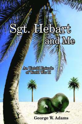 George W Adams - Sgt. Hebart and Me, Inbunden. Tillgänglighet: Lägg i varukorg