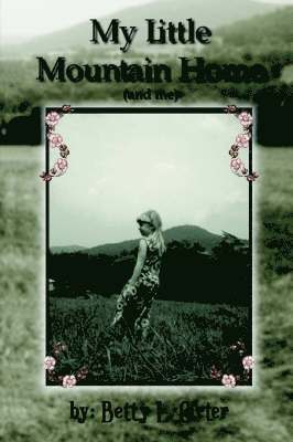 Betty L. Carter - My Little Mountain Home (and Me), Häftad. Tillgänglighet: Lägg i varukorg