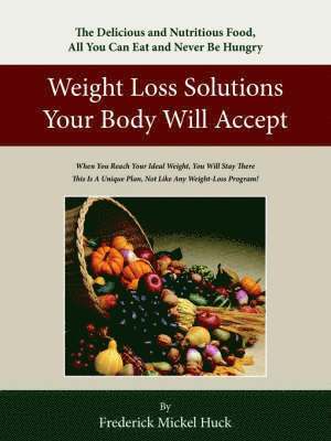 Frederick Mickel Huck - Weight Loss Solutions Your Body Will Accept, Häftad. Tillgänglighet: Lägg i varukorg
