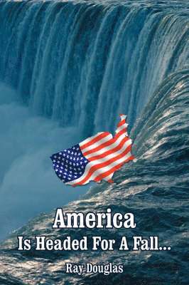 Ray Douglas - America Is Headed For A Fall..., Häftad. Tillgänglighet: Lägg i varukorg