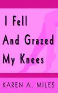 I Fell And Grazed My Knees