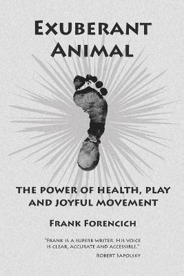 Frank Forencich - Exuberant Animal, Häftad