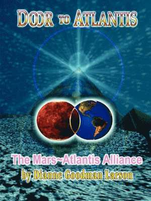 M. Dianne Goodman-Larson - "Door to Atlantis"-The Mars~Atlantis Alliance, Häftad. Tillgänglighet: Lägg i varukorg
