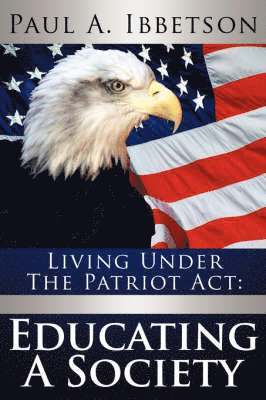 Paul A Ibbetson - Living Under the Patriot ACT, Häftad
