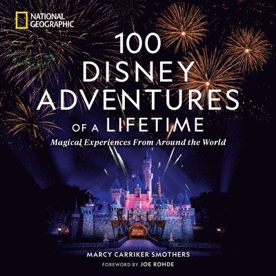 Marcy Carriker Smothers - 100 Disney Adventures of a Lifetime, Inbunden
