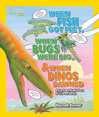 Hannah Bonner, National Geographic Kids - When Fish Got Feet, When Bugs Were Big, and When Dinos Dawned, Häftad