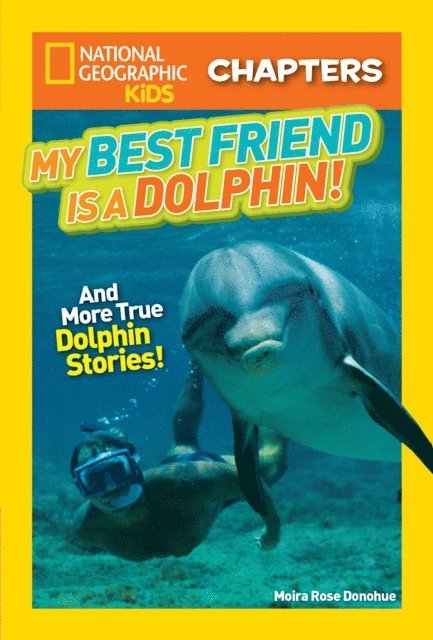 Moira Rose Donohue - National Geographic Kids Chapters: My Best Friend is a Dolphin!, E-bok