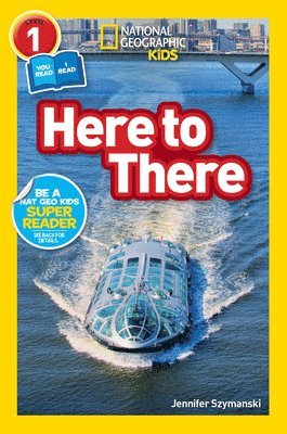 Jennifer Szymanski, National Geographic Kids - Here to There (National Geographic Kids Readers, Level 1/Co-Reader): A Reader about Cars, Planes, Trains, and Travel, Inbunden