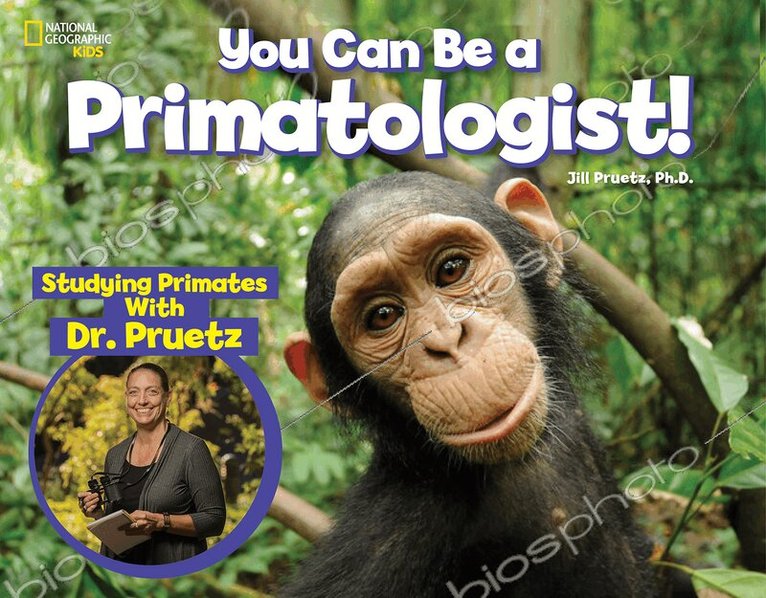 National Geographic Kids, Jill Pruetz - You Can Be a Primatologist, Inbunden