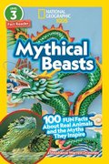 Mythical Beasts (National Geographic Kids Readers, Level 3/Fact Reader): 100 Fun Facts about Real Animals and the Myths They Inspire