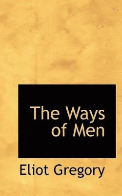 Eliot Gregory - Ways of Men, Häftad. Tillgänglighet: Lägg i varukorg