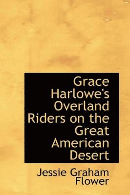 Jessie Graham Flower - Grace Harlowe's Overland Riders on the Great American Desert, Häftad. Tillgänglighet: Lägg i varukorg