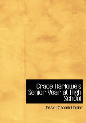 Jessie Graham Flower - Grace Harlowe's Senior Year at High School (Large Print Edition), Häftad. Tillgänglighet: Lägg i varukorg