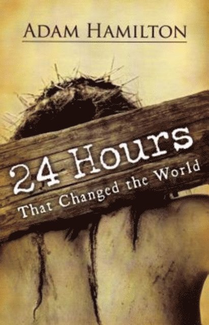 Adam Hamilton - 24 Hours That Changed the World, Expanded Paperback Edition, E-bok