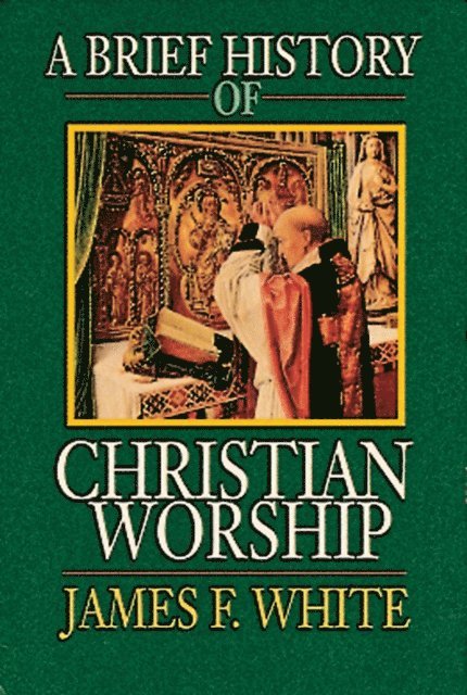 James F. White - Brief History of Christian Worship, E-bok