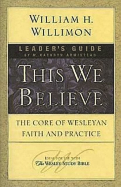 Bishop William H. Willimon, Dr. M. Kathryn Armistead - This We Believe Leader's Guide, E-bok